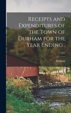 portada Receipts and Expenditures of the Town of Durham for the Year Ending .; 1955 (en Inglés)