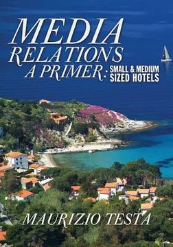 portada Media Relations, A Primer: Small and Medium Sized Hotels (en Inglés)