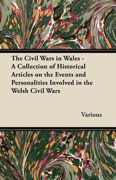 portada the civil wars in wales - a collection of historical articles on the events and personalities involved in the welsh civil wars (en Inglés)