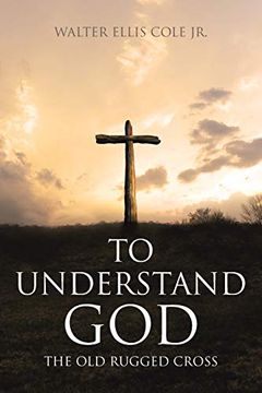 portada To Understand God: The old Rugged Cross (en Inglés)