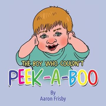 portada The Boy Who Couldn't Peek-A-Boo (en Inglés)