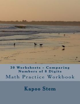 portada 30 Worksheets - Comparing Numbers of 8 Digits: Math Practice Workbook (en Inglés)