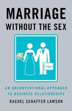 portada Marriage Without the Sex: An Unconventional Approach to Business Relationships (in English)