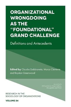 portada Organizational Wrongdoing as the “Foundational” Grand Challenge: Definitions and Antecedents (Research in the Sociology of Organizations, 84) 