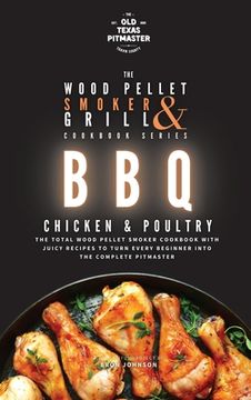 portada The Wood Pellet Smoker and Grill Cookbook: BBQ Chicken and Poultry (en Inglés)