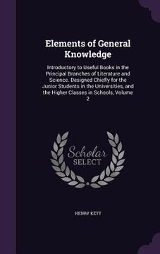 portada Elements of General Knowledge: Introductory to Useful Books in the Principal Branches of Literature and Science. Designed Chiefly for the Junior Stud (en Inglés)