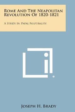 portada Rome and the Neapolitan Revolution of 1820-1821: A Study in Papal Neutrality