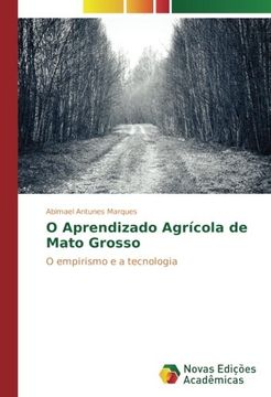 portada O Aprendizado Agrícola de Mato Grosso: O empirismo e a tecnologia (Portuguese Edition)