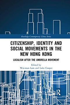 portada Citizenship, Identity and Social Movements in the new Hong Kong: Localism After the Umbrella Movement (Routledge Contemporary China Series) (en Inglés)