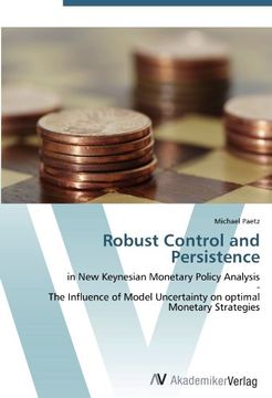 portada Robust Control and Persistence: in New Keynesian Monetary Policy Analysis  -  The Influence of Model Uncertainty on optimal Monetary Strategies