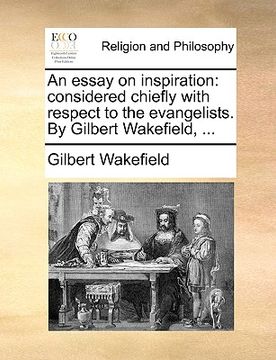 portada an essay on inspiration: considered chiefly with respect to the evangelists. by gilbert wakefield, ...