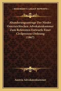 portada Abanderungsantrage Der Nieder Osterreichischen Advokatenkammer Zum Referenten Entwurfe Einer Civilprozess-Ordnung (1867) (en Alemán)