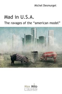 portada Mad in U.S.A.: The ravages of the American model (in English)