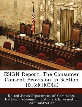 portada Esign Report: The Consumer Consent Provision in Section 101(c)(1)(C)(II) (in English)