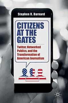 portada Citizens at the Gates: Twitter, Networked Publics, and the Transformation of American Journalism (en Inglés)