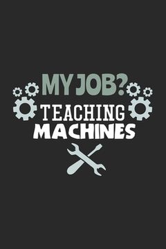portada My Job? Teaching Machines: 120 Pages I 6x9 I Graph Paper 4x4 (en Inglés)