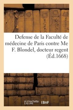 portada Defense de la Faculté de médecine de Paris contre Me F. Blondel, docteur regent en ladite Faculté (en Francés)