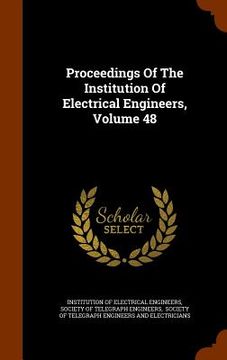 portada Proceedings Of The Institution Of Electrical Engineers, Volume 48 (in English)
