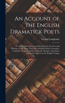 portada An Account of the English Dramatick Poets: Or, Some Observations and Remarks On the Lives and Writings, of All Those That Have Publish'd Either Comedi (en Inglés)