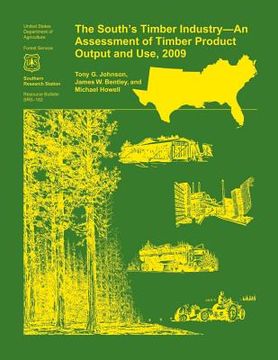portada The South's Timber Industry- An Assessment of Timber Product Output and Use,2009 (en Inglés)