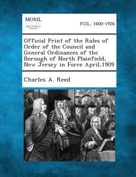 portada Official Print of the Rules of Order of the Council and General Ordinances of the Borough of North Plainfield, New Jersey in Force April,1909 (en Inglés)