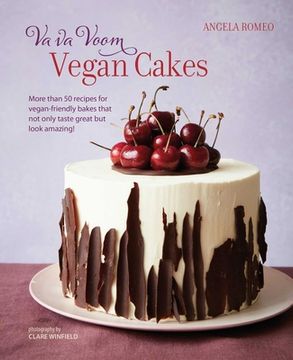 portada Va Va Voom Vegan Cakes: More Than 50 Recipes for Vegan-Friendly Bakes That Not Only Taste Great But Look Amazing! (en Inglés)