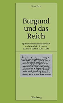 portada Burgund und das Reich: Spätmittelalterliche Aussenpolitik am Beispiel der Regierung Karls des Kühnen 1465-1477 (en Alemán)