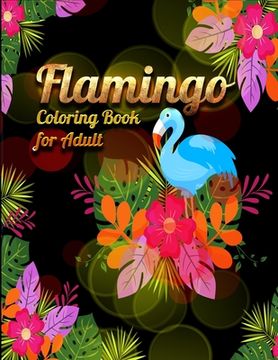 portada Flamingo Coloring Book for Adults: Best Adult Coloring Book with Fun, Easy, flower pattern and Relaxing Coloring Pages (en Inglés)