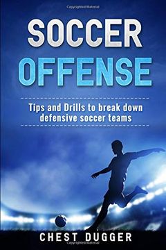 portada Soccer Offense: Improve Your Team’S Possession and Passing Skills Through top Class Drills (en Inglés)