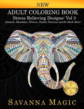 portada Adult Coloring Book: Stress Relieving Designs Animals, Mandalas, Flowers, Paisley Patterns And So Much More! 