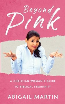 portada Beyond Pink: A Christian Woman's Guide to Biblical Femininity (en Inglés)