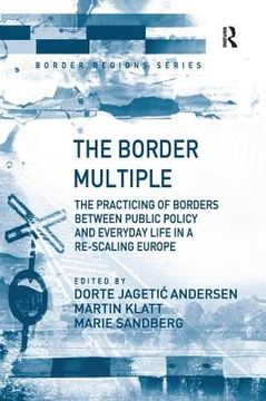 portada The Border Multiple: The Practicing of Borders Between Public Policy and Everyday Life in a Re-Scaling Europe (en Inglés)