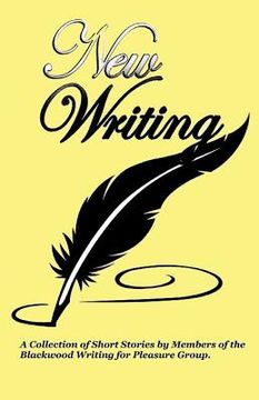 portada New Writing: A Collection of Short Stories and Poems by Members of the Blackwood Writing for Pleasure Group (en Inglés)
