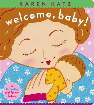 portada Welcome, Baby! A Lift-The-Flap Book for new Babies (Karen Katz Lift-The-Flap Books) (en Inglés)