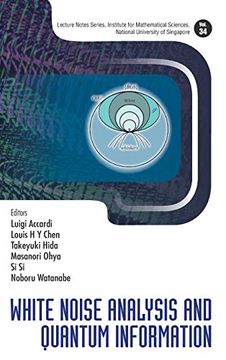 portada White Noise Analysis and Quantum Information: 34 (Lecture Notes Series, Institute for Mathematical Sciences, National University of Singapore)