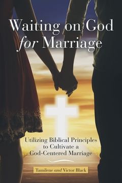 portada Waiting on God for Marriage: Utilizing Biblical Principles to Cultivate a God-Centered Marriage (en Inglés)