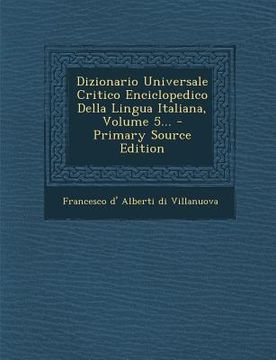 portada Dizionario Universale Critico Enciclopedico Della Lingua Italiana, Volume 5... - Primary Source Edition (in Italian)