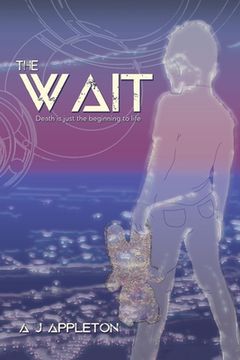 portada The Wait: Death is Just the Beginning to Life