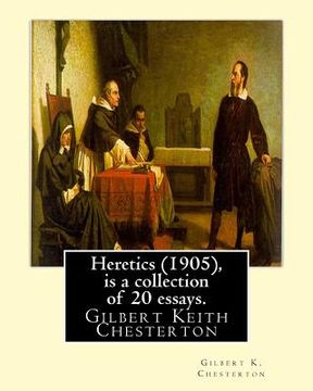 portada Heretics (1905), By Gilbert K. Chesterton ( is a collection of 20 essays ).: Gilbert Keith Chesterton (en Inglés)