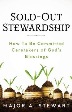 portada Sold-Out Stewardship: How To Be Committed Caretakers of God's Blessings (en Inglés)