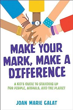 portada Make Your Mark, Make a Difference: A Kid's Guide to Standing up for People, Animals, and the Planet (en Inglés)