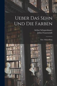portada Ueber Das Sehn Und Die Farben: Eine Abhandlung (en Alemán)
