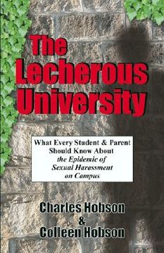 portada the lecherous university: what every student and parent should know about the sexual harassment epidemic on campus (in English)