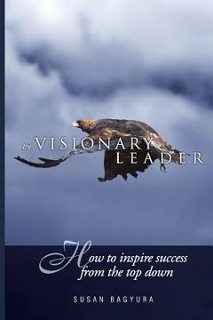 portada The Visionary Leader: How To Inspire Success From The Top Down (in English)
