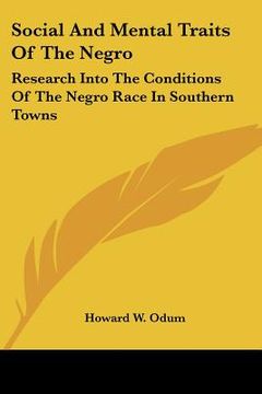 portada social and mental traits of the negro: research into the conditions of the negro race in southern towns: a study in race traits, tendencies and prospe (en Inglés)