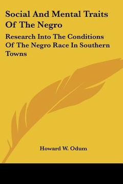 portada social and mental traits of the negro: research into the conditions of the negro race in southern towns: a study in race traits, tendencies and prospe (in English)