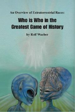 portada An Overview of Extraterrestrial Races: Who Is Who in the Greatest Game of History (en Inglés)