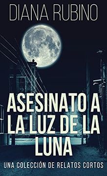 portada Asesinato a la luz de la Luna - una Colección de Relatos Cortos (in Spanish)