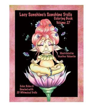 portada Lacy Sunshine's Sunshine Trolls Coloring Book Volume 27: Whimsical Lovable Bright-Eyed Trolls Coloring For All Ages (en Inglés)