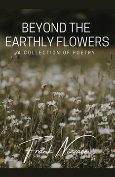 portada Beyond the Earthly Flowers: A Collection of Poetry (in English)